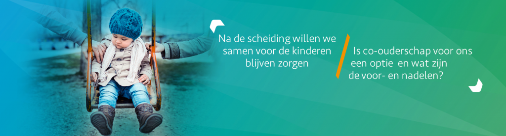 Wat is co-ouderschap? Inclusief test - Scheidingsplanner Hilversum - Bilthoven - Soest - Het Gooi