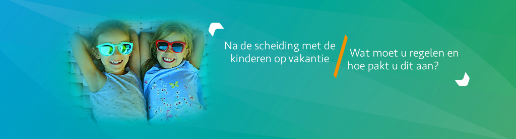 Vakantie met de kinderen na de scheiding - Scheidingsplanner Hilversum - Bilthoven - Soest - Het Gooi